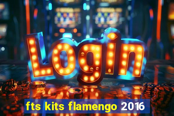 fts kits flamengo 2016